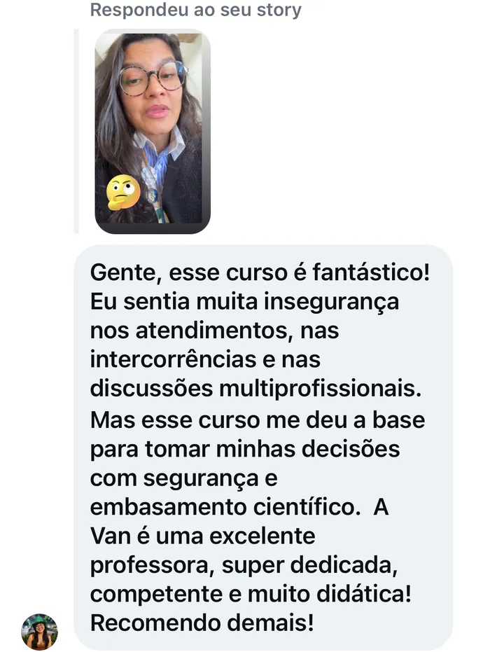 Print do direct de Renata Kan: “Gente, esse curso é fantástico! Eu sentia muita insegurança nos atendimentos, nas intercorrências e nas discussões multiprofissionais. Mas esse curso me deu a base para tomar minhas decisões com segurança e embasamento científico. A Van é uma excelente professora, super dedicada, competente e muito didática! Recomendo demais!”